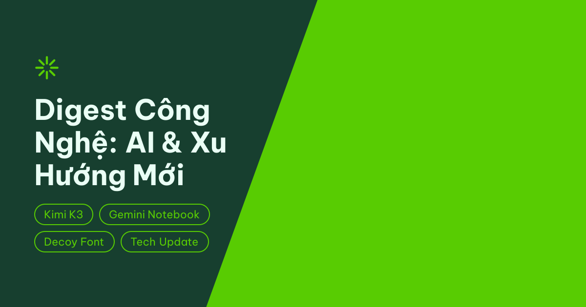 Digest Công Nghệ: Kimi K3 ra mắt, NotebookLM đổi tên và chuyện 'chống AI' bằng font chữ